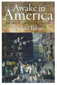 Awake in America (On Irish American Poetry) by Daniel Tobin, 9780268042370