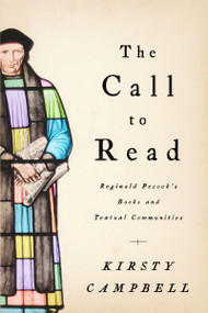The Call to Read (Reginald Pecock's Books and Textual Communities) by Kirsty Campbell, 9780268023065