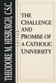 Challenge and Promise of a Catholic University by Theodore M. Hesburgh C.S.C., 9780268008031