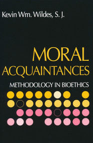 Moral Acquaintances (Methodology in Bioethics) by Rev Kevin S.J. Wildes, 9780268034528