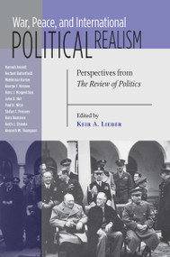 War, Peace, and International Political Realism (Perspectives from The Review of Politics) by Keir A. Lieber, 9780268033842