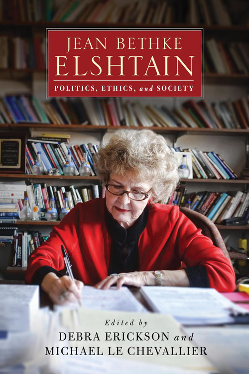 Jean Bethke Elshtain (Politics, Ethics, and Society) by Debra Erickson, Michael Le Chevallier, 9780268103057