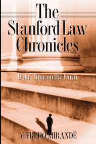 Stanford Law Chronicles (Doin' Time On The Farm) by Alfredo Mirandé, 9780268022846