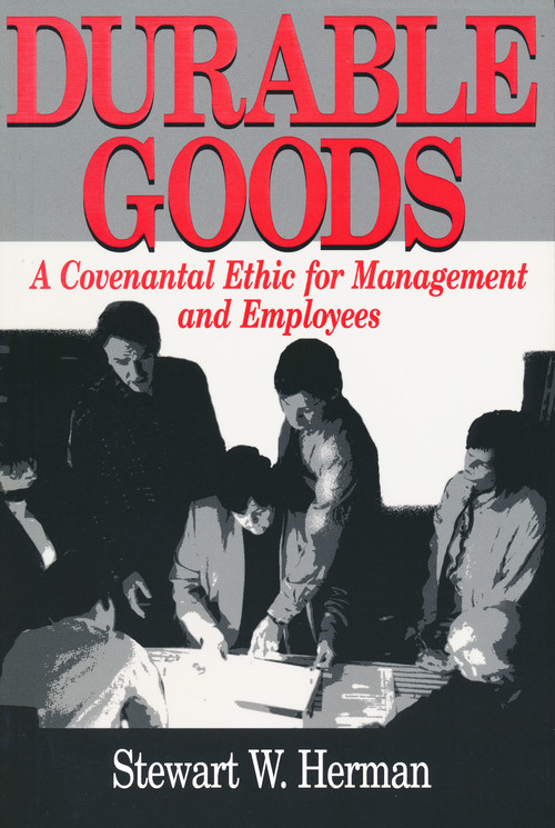 Durable Goods (A Covenantal Ethic for Management and Employees) by Stewart W. Herman, 9780268008857