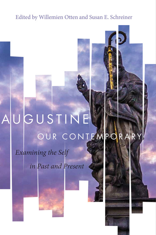 Augustine Our Contemporary (Examining the Self in Past and Present) by Willemien Otten, Susan E. Schreiner, 9780268103453
