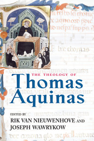 The Theology of Thomas Aquinas by Rik Van Nieuwenhove, Joseph P. Wawrykow, 9780268043643