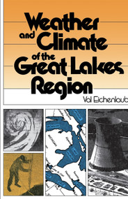 Weather and Climate of the Great Lakes Region by Val Eichenlaub, Thomas W. Hodler, 9780268019303