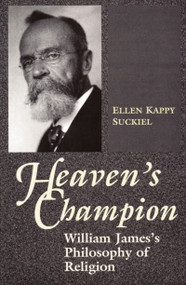 Heaven's Champion (William James's Philosophy of Religion) by Ellen Kappy Suckiel, 9780268011154