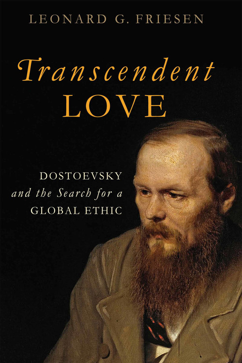 Transcendent Love (Dostoevsky and the Search for a Global Ethic) by Leonard G. Friesen, 9780268028978