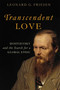 Transcendent Love (Dostoevsky and the Search for a Global Ethic) by Leonard G. Friesen, 9780268028978