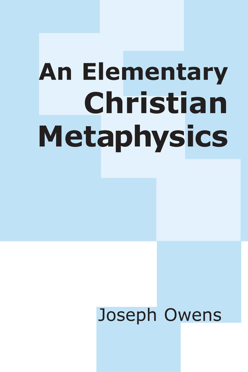An Elementary Christian Metaphysics by Joseph Owens, 9780268009168