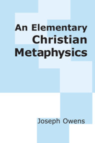 An Elementary Christian Metaphysics by Joseph Owens, 9780268009168
