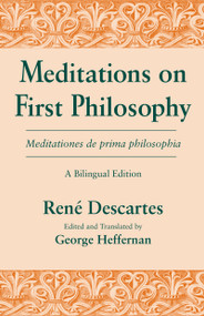 Meditations on First Philosophy/ Meditationes de prima philosophia (A Bilingual Edition) by René Descartes, George Heffernan, 9780268013813