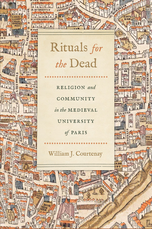 Rituals for the Dead (Religion and Community in the Medieval University of Paris) by William J. Courtenay, 9780268104948