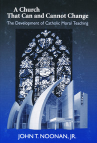 A Church That Can and Cannot Change (The Development of Catholic Moral Teaching) by John T. Noonan, 9780268036041