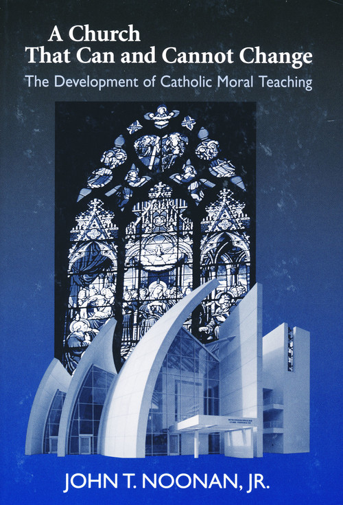 A Church That Can and Cannot Change (The Development of Catholic Moral Teaching) by John T. Noonan, 9780268036041