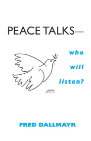 Peace Talks-Who Will Listen? by Fred Dallmayr, 9780268025694