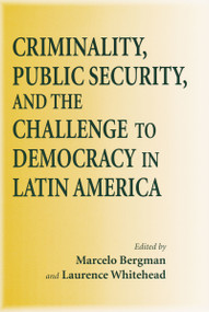 Criminality, Public Security, and the Challenge to Democracy in Latin America by Marcelo Bergman, 9780268022136