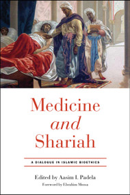 Medicine and Shariah (A Dialogue in Islamic Bioethics) by Aasim I. Padela, Ebrahim Moosa, 9780268108380