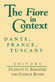 Fiore in Context, The (Dante, France, Tuscany) by Zygmunt G. Baranski, Patrick Boyde, Theodore J. Cachey, Jr., 9780268009953