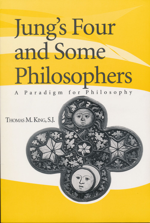 Jung's Four and Some Philosophers (A Paradigm for Philosophy) by Thomas M. King S.J., 9780268032517