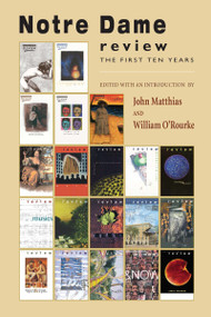 Notre Dame Review (The First Ten Years) by John Matthias, William O'Rourke, 9780268035129