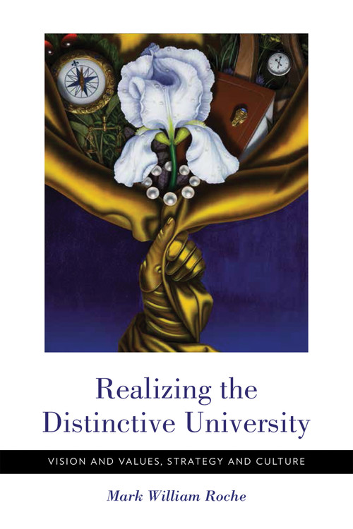 Realizing the Distinctive University (Vision and Values, Strategy and Culture) by Mark William Roche, 9780268101473