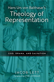 Hans Urs von Balthasar's Theology of Representation (God, Drama, and Salvation) by Jacob Lett, 9780268205034