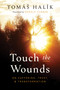 Touch the Wounds (On Suffering, Trust, and Transformation) by Tomáš Halík, Gerald Turner, 9780268204907