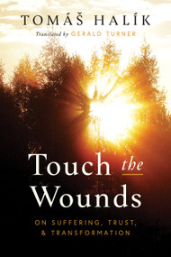Touch the Wounds (On Suffering, Trust, and Transformation) by Tomáš Halík, Gerald Turner, 9780268204891