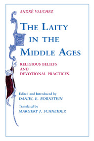 The Laity in the Middle Ages (Religious Beliefs and Devotional Practices) by André Vauchez, Daniel E. Bornstein, Margery J. Schneider, 9780268013097