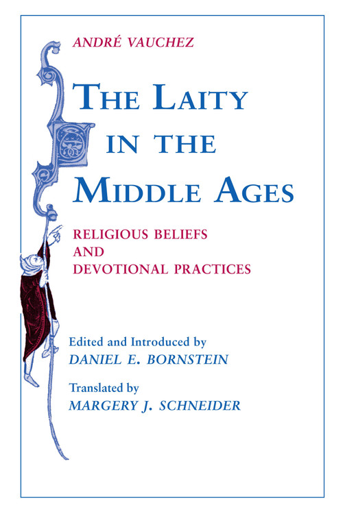 The Laity in the Middle Ages (Religious Beliefs and Devotional Practices) by André Vauchez, Daniel E. Bornstein, Margery J. Schneider, 9780268013097