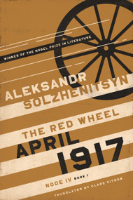 April 1917 (The Red Wheel, Node IV, Book 1) by Aleksandr Solzhenitsyn, Clare Kitson, 9780268210526