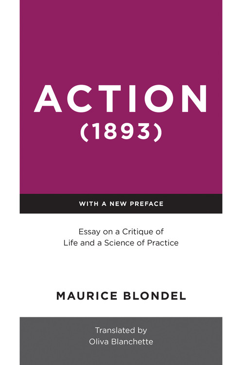 Action (1893) (Essay on a Critique of Life and a Science of Practice) by Maurice Blondel, Oliva Blanchette, 9780268201524