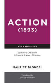 Action (1893) (Essay on a Critique of Life and a Science of Practice) by Maurice Blondel, Oliva Blanchette, 9780268201524