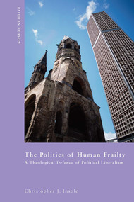 The Politics of Human Frailty (A Theological Defence of Political Liberalism) by Christopher J. Insole, 9780268031756