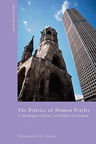 The Politics of Human Frailty (A Theological Defence of Political Liberalism) by Christopher J. Insole, 9780268031756