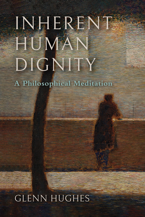 Inherent Human Dignity (A Philosophical Meditation) by Glenn Hughes, James Greenaway, 9780268209957
