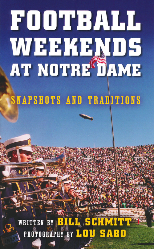 Football Weekends at Notre Dame (Snapshots and Traditions) by Bill Schmitt, Lou Sabo, 9780268041298