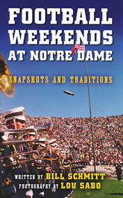 Football Weekends at Notre Dame (Snapshots and Traditions) by Bill Schmitt, Lou Sabo, 9780268041298