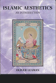 Islamic Aesthetics (An Introduction) by Oliver Leaman, 9780268033705
