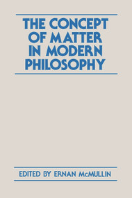 The Concept of Matter in Modern Philosophy by Ernan McMullin, 9780268007072