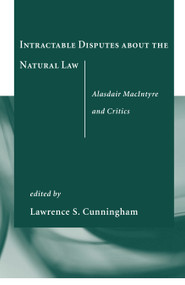 Intractable Disputes about the Natural Law (Alasdair MacIntyre and Critics) by Lawrence S. Cunningham, 9780268023003