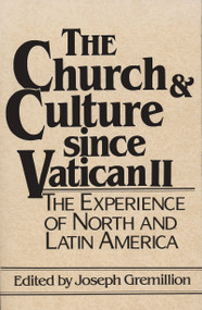 The Church and Culture Since Vatican II (The Experience of North and Latin America) by Joseph Gremillion, 9780268007539