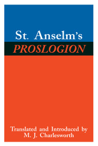 St. Anselm's Proslogion (With A Reply on Behalf of the Fool by Gaunilo and The Author's Reply to Gaunilo) by Saint Anselm, M. J. Charlesworth, 9780268016975