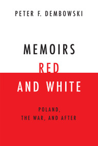 Memoirs Red and White (Poland, the War, and After) by Peter F. Dembowski, 9780268026202