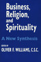 Business, Religion, and Spirituality (A New Synthesis) by Oliver F. Williams C.S.C., 9780268021740