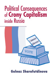Political Consequences of Crony Capitalism inside Russia by Gulnaz Sharafutdinova, 9780268041359