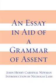 An Essay in Aid of A Grammar of Assent by John Henry Cardinal Newman, Nicholas Lash, 9780268010003