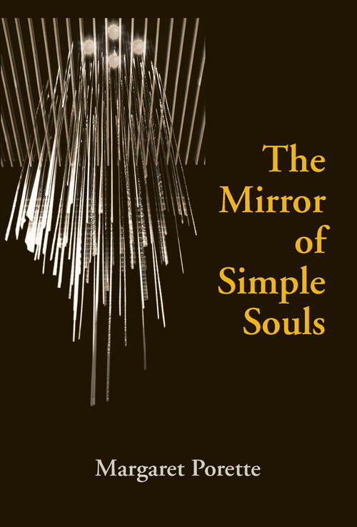 The Mirror of Simple Souls by Margaret Porette, Edmund Colledge O.S.A., J. C. Marler, Judith Grant, Kent Emery. Jr., 9780268014353